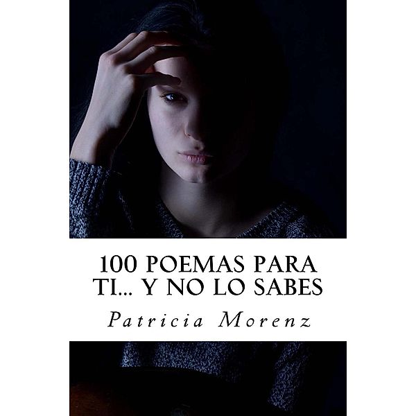 100 Poemas para ti... Y no lo sabes, Patricia Morenz