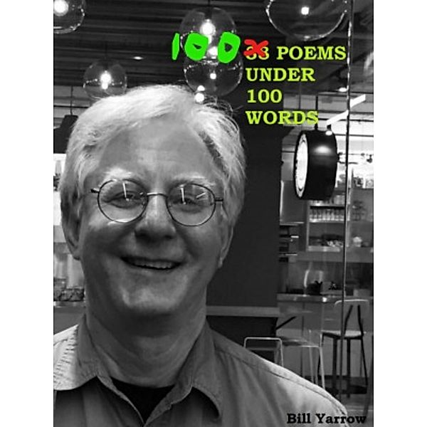 100 Poems Under 100 Words, Bill Yarrow