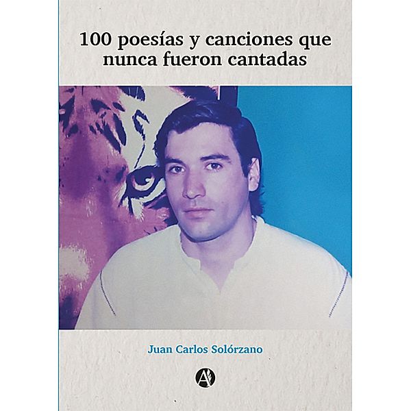 100 poesías y canciones que nunca fueron cantadas, Juan Carlos Solórzano