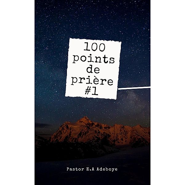100 Points De Priere #1, Pastor E. A Adeboye