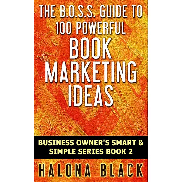 100 Powerful Book Marketing Ideas (Business Owner's Smart and Simple Series, Book 2) / Business Owner's Smart and Simple Series, Book 2, Halona Black