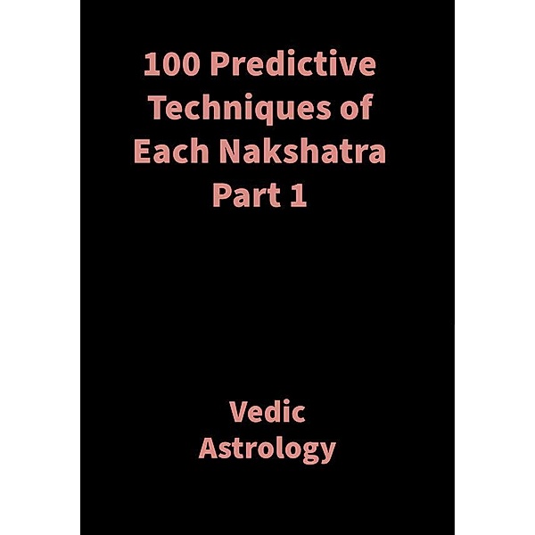100 Predictive Techniques of Each Nakshatra Part 1, Saket Shah