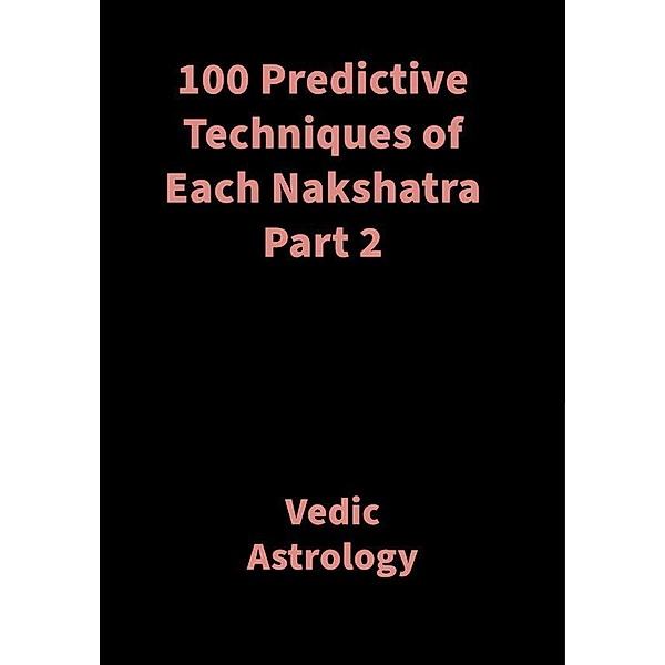 100 Predictive Techniques of Each Nakshatra Part 2, Saket Shah