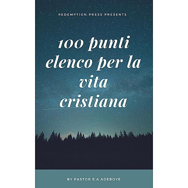 100 Punti Elenco Per La Vita Cristiana, Pastor E. A Adeboye