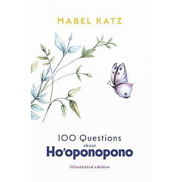 100 Questions about Ho'oponopono, Mabel Katz
