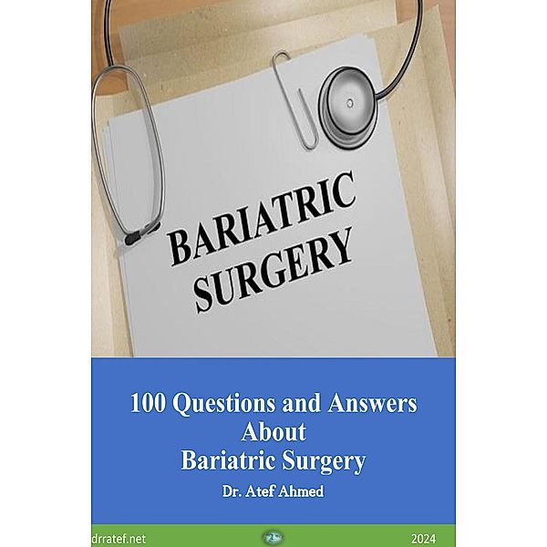 100 Questions and Answers About Bariatric Surgery, Atef Ahmed Abd El Raheem, Tef Ahmed