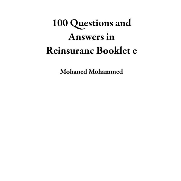 100 Questions and Answers in Reinsuranc Booklet e, Mohaned Mohammed