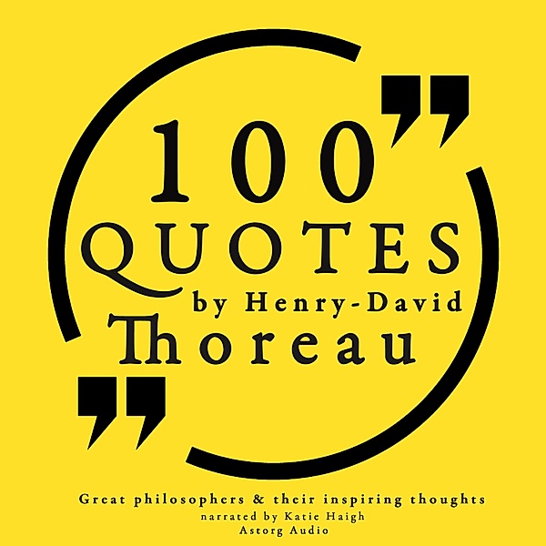 100 quotes by Henry David Thoreau: Great philosophers & their inspiring thoughts, Henry David Thoreau