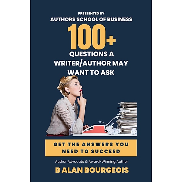 100+ Qustions a Writer/Author Should Ask, B Alan Bourgeois