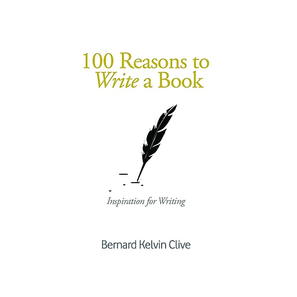 100 Reasons to Write a Book, Bernard Kelvin Clive