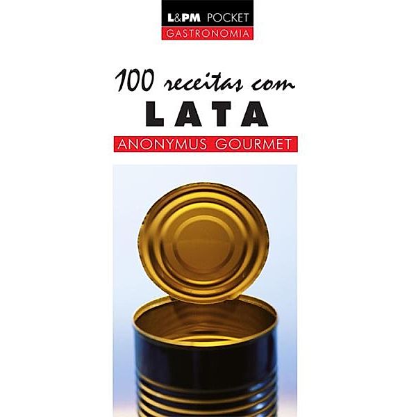 100 Receitas com Lata, José Antônio Pinheiro Machado, Anonymus Gourmet