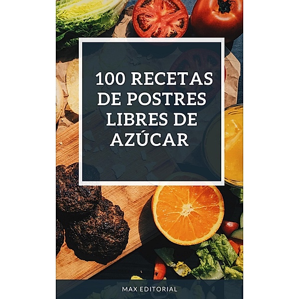 100 recetas de postres libres de azúcar, Max Editorial