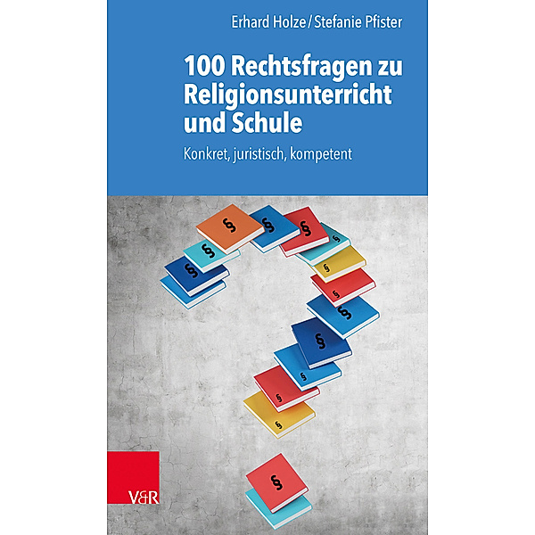 100 Rechtsfragen zu Religionsunterricht und Schule, Erhard Holze, Stefanie Pfister