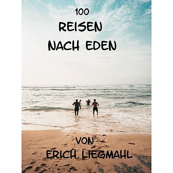 100 Reisen nach Eden, Erich Liegmahl