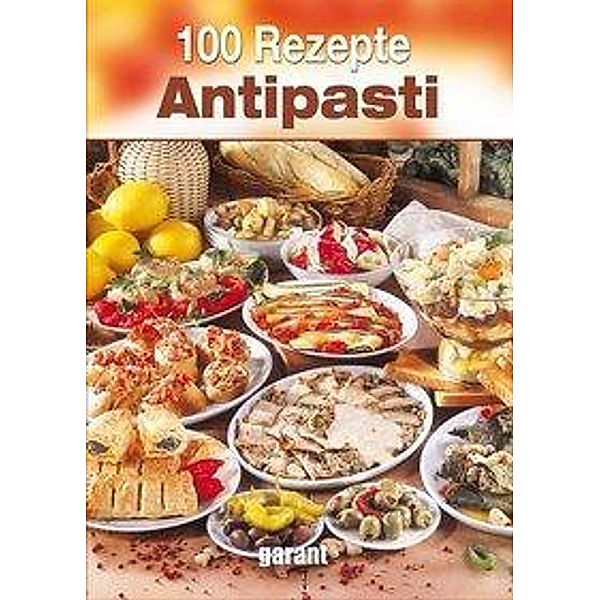 100 Rezepte - Antipasti