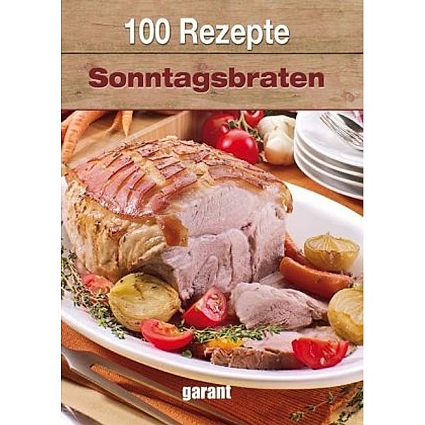 100 Rezepte - Sonntagsbraten