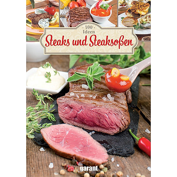 100 Rezepte - Steaks und Steaksossen