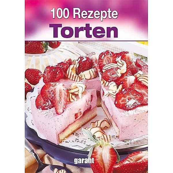 100 Rezepte - Torten