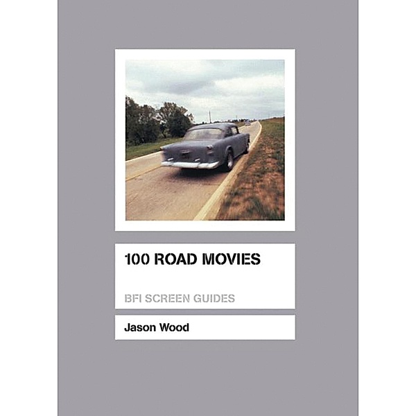 100 Road Movies / BFI Screen Guides, Jason Wood