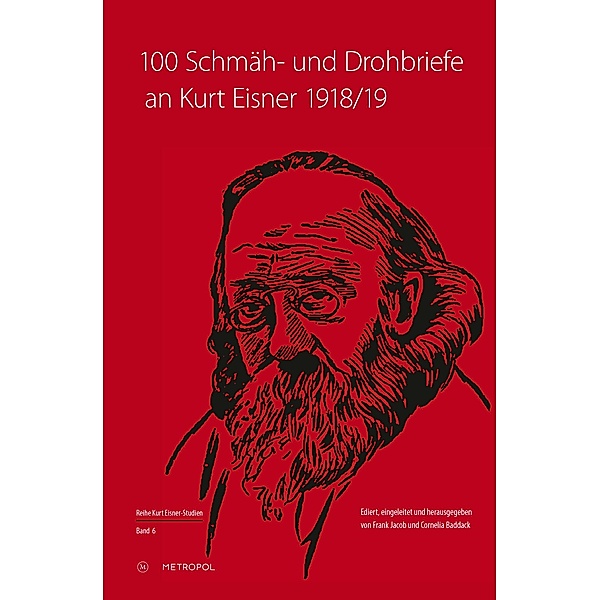 100 Schmäh- und Drohbriefe an Kurt Eisner, 1918/19
