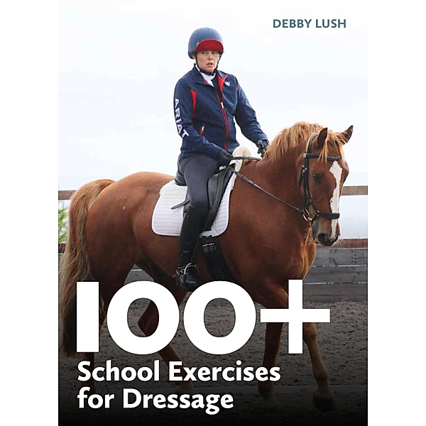 100+ School Exercises for Dressage / Equestrian Exercise Books, Debby Lush