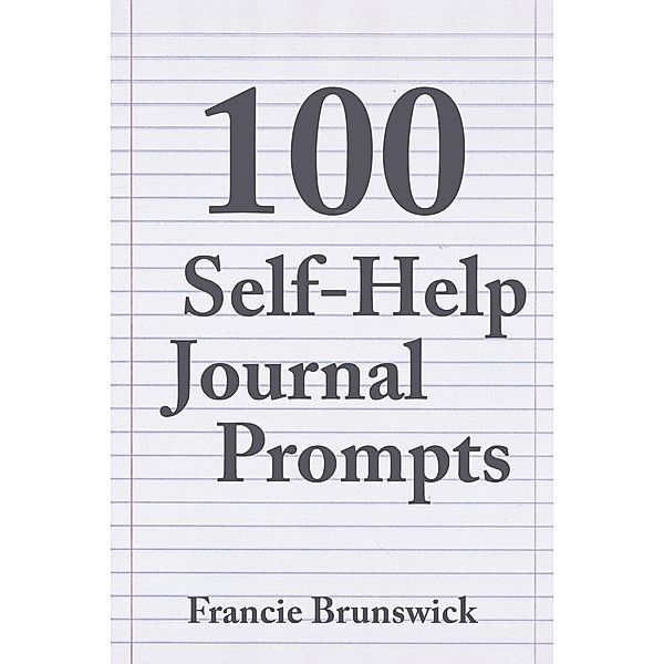 100 Self-Help Journal Prompts, Francie Brunswick