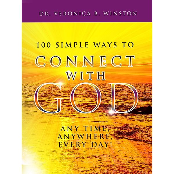 100 Simple Ways to Connect with God / Bill Winston Ministries, Veronica Winston