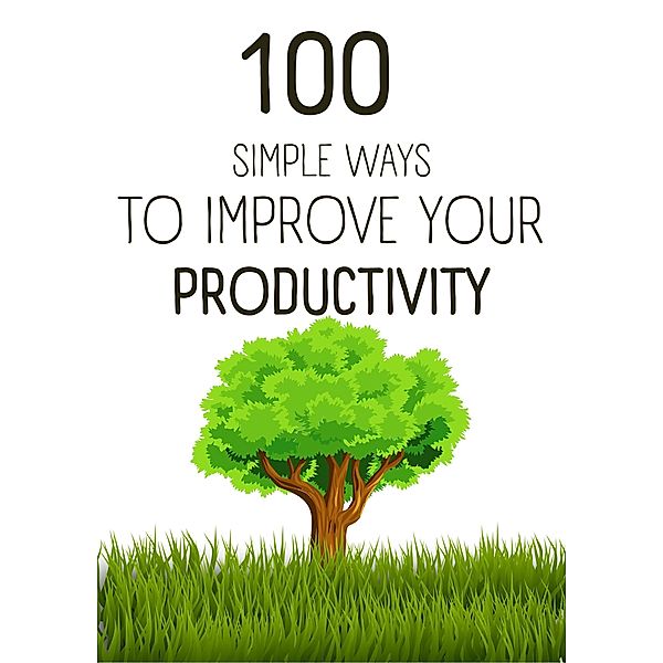 100  Simple Ways To Improve Your Productivity, Marcin Majchrzak