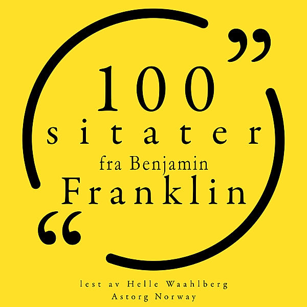 100 sitater fra Benjamin Franklin, Benjamin Franklin