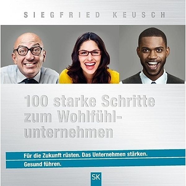 100 starke Schritte zum Wohlfühlunternehmen, Siegfried Keusch