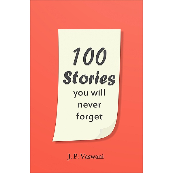 100 Stories You Will Never Forget, J. P. Vaswani