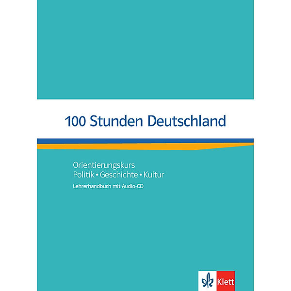 100 Stunden Deutschland / 100 Stunden Deutschland - Orientierungskurs, Lehrerhandbuch mit Audio-CD, Ondrej Kotas, Nita Esther Wolf, Helga Würtz