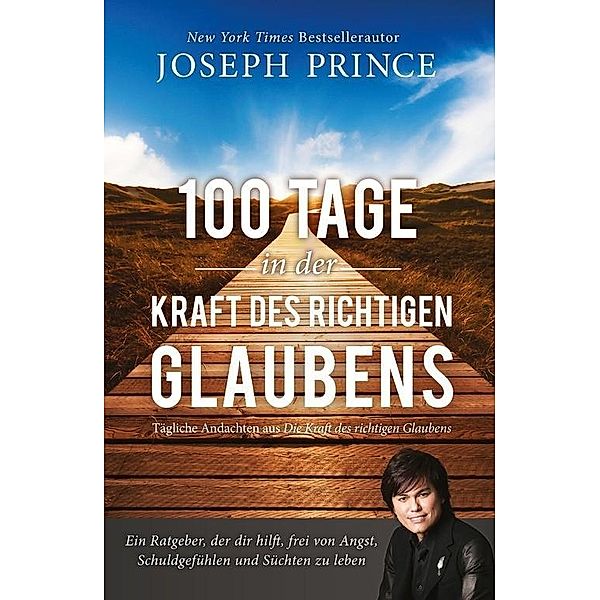 100 Tage in der Kraft des richtigen Glaubens, Joseph Prince