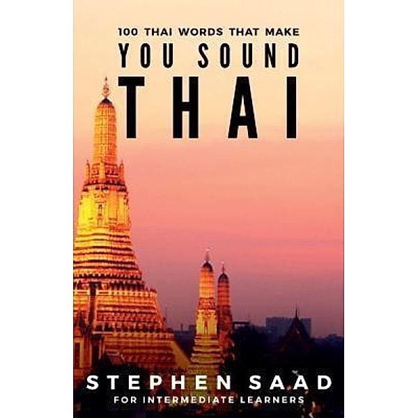100 Thai Words That Make You Sound Thai, Stephen Saad