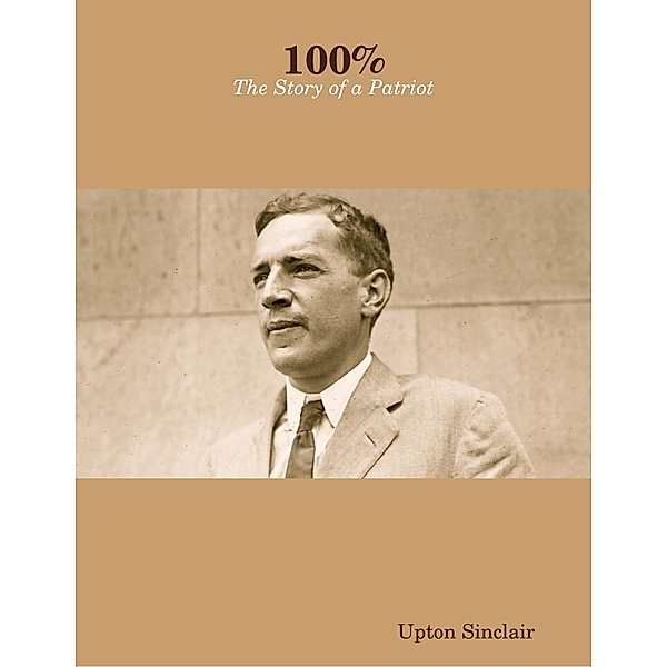 100% - The Story of a Patriot, Upton Sinclair