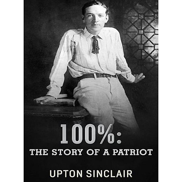 100%: the Story of a Patriot, Upton Sinclair