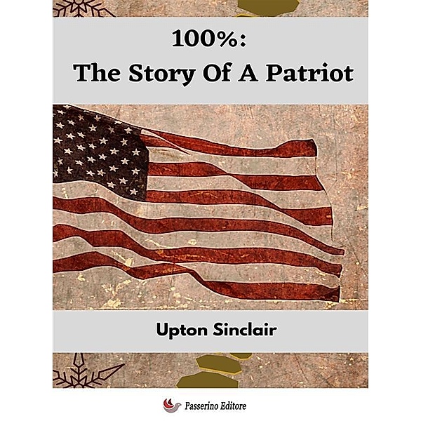 100%: The Story Of A Patriot, Upton Sinclair