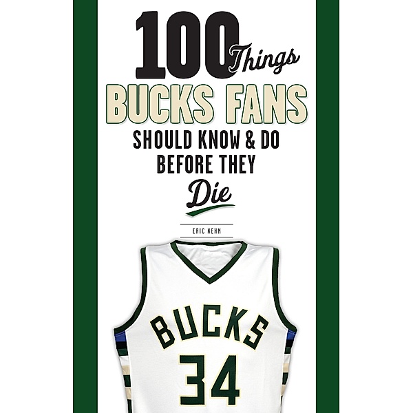 100 Things Bucks Fans Should Know & Do Before They Die, Eric Nehm