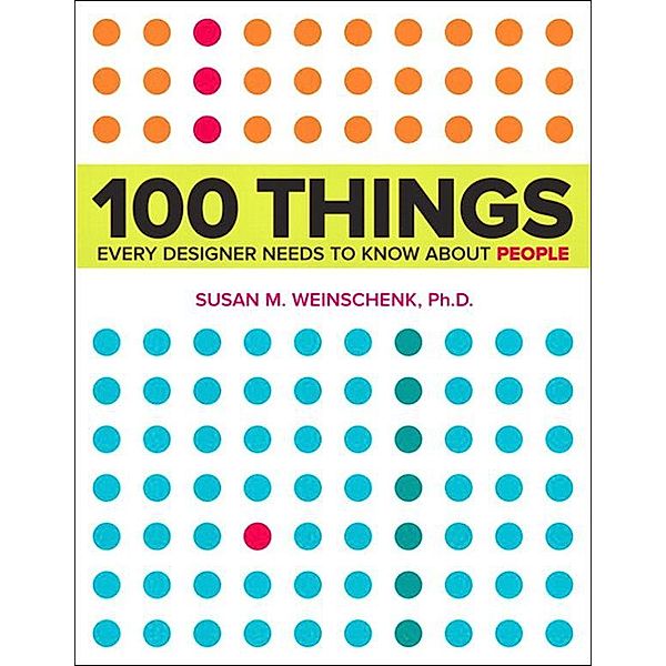 100 Things Every Designer Needs to Know About People, Susan Weinschenk