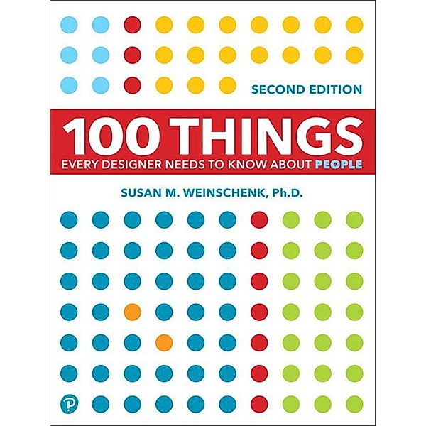 100 Things Every Designer Needs to Know About People, Susan Weinschenk