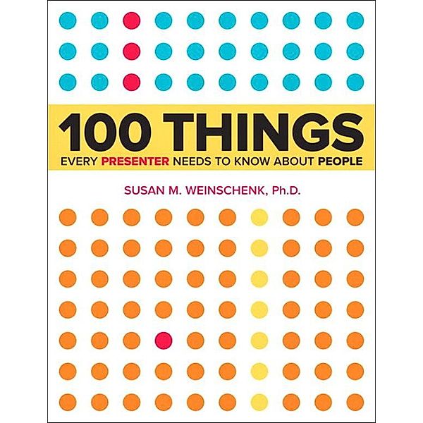 100 Things Every Presenter Needs to Know About People, Susan Weinschenk