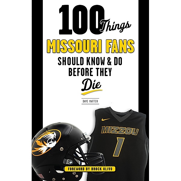 100 Things Missouri Fans Should Know and Do Before They Die, Dave Matter