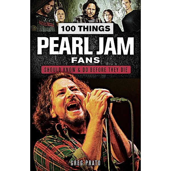 100 Things Pearl Jam Fans Should Know & Do Before They Die, Greg Prato