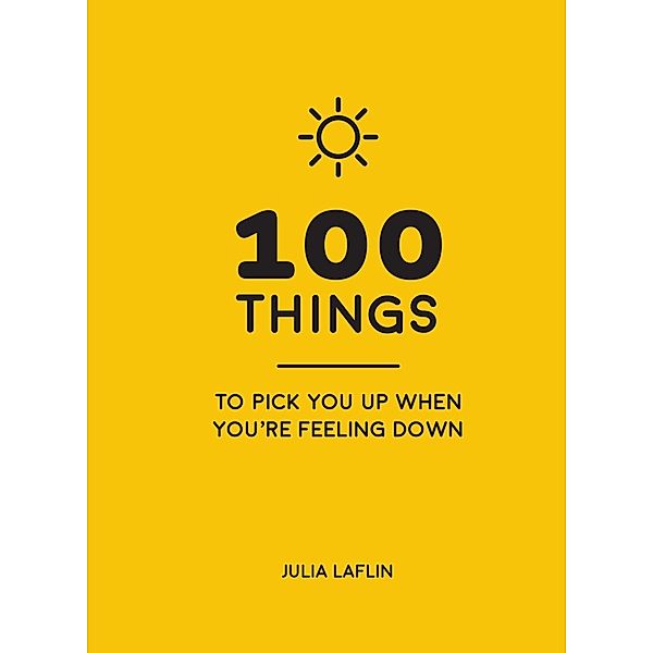 100 Things to Pick You Up When You're Feeling Down, Julia Laflin