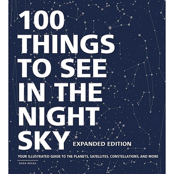 100 Things to See in the Night Sky, Expanded Edition, Dean Regas