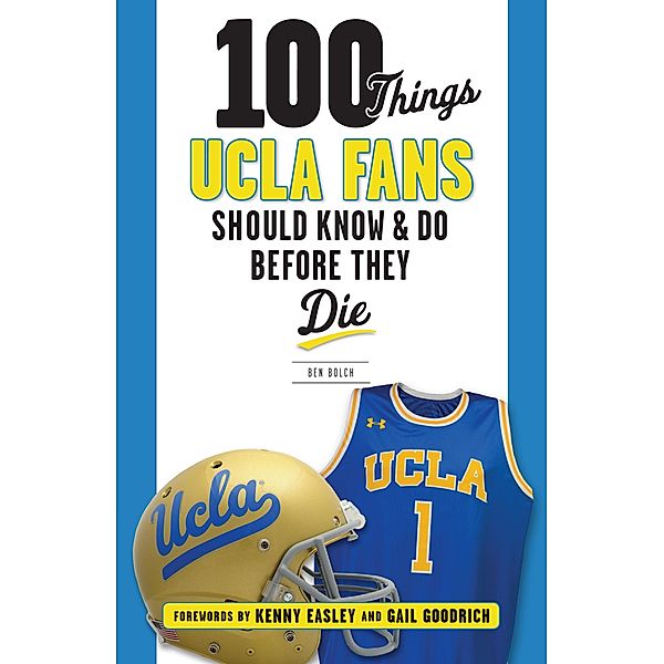100 Things UCLA Fans Should Know & Do Before They Die, Ben Bolch