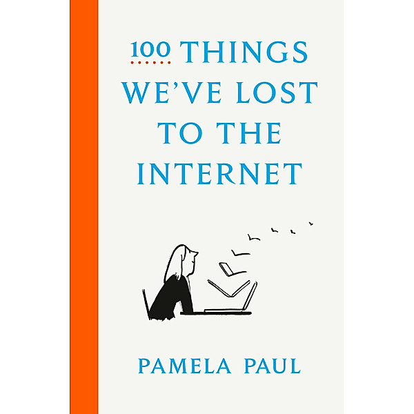 100 Things We've Lost to the Internet, Pamela Paul