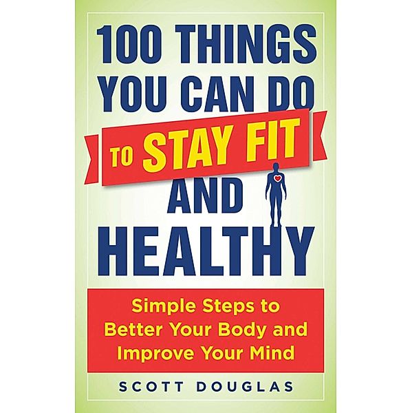 100 Things You Can Do to Stay Fit and Healthy, Scott Douglas