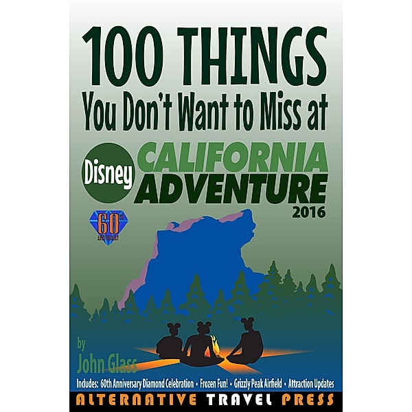 100 Things You Don't Want to Miss at Disney California Adventure 2016 (Ultimate Unauthorized Quick Guide 2016, #2) / Ultimate Unauthorized Quick Guide 2016, John Glass