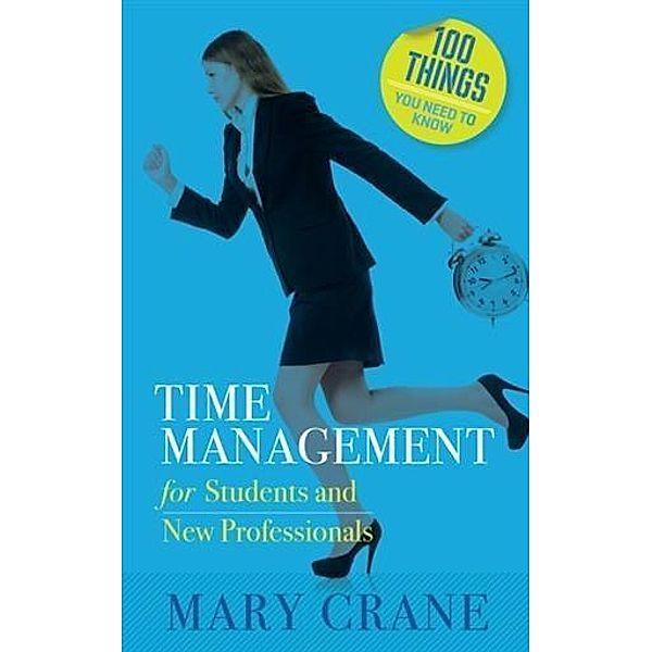 100 Things You Need to Know: Time Management, Mary Crane